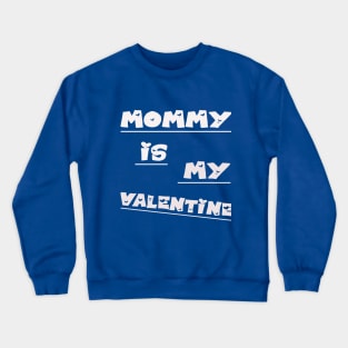 mommy is my valentine t-shirt , valentine day Crewneck Sweatshirt